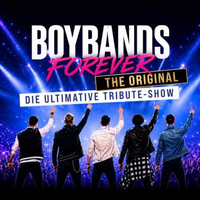 27.02.2028 - Boybands forever - Die ultimative Tributeshow